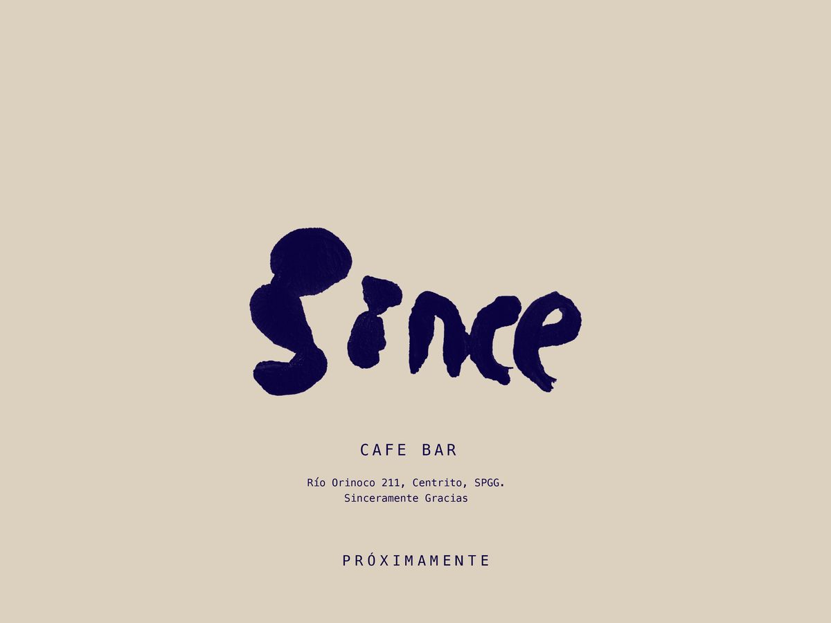 Since, café bar. Río Orinoco 211, Centrito, San Pedro Garza García. Sinceramente Gracias. Próximamente.